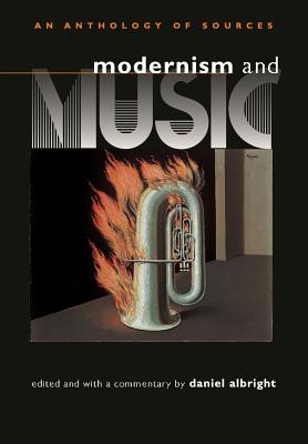 Modernism and Music: An Anthropology of Sources - Albright, Daniel, Professor (Editor), and Albright, Daniel (Commentaries by)