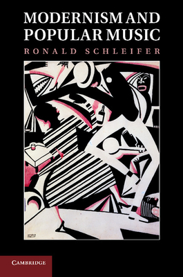 Modernism and Popular Music - Schleifer, Ronald, Ph.D