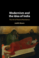 Modernism and the Idea of India: The Art of Passive Resistance