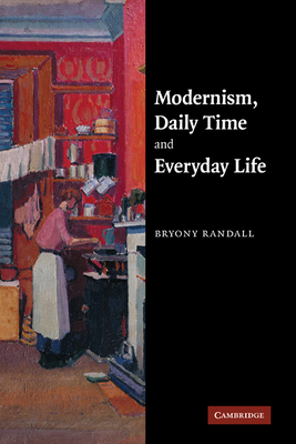 Modernism, Daily Time and Everyday Life - Randall, Bryony