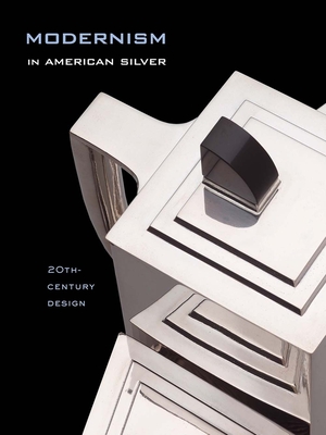 Modernism in American Silver: 20th-Century Design - Stern, Jewel, and Tucker, Kevin W (Editor), and Venable, Charles (Editor)