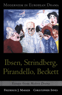 Modernism in European Drama: Ibsen, Strindberg, Pirandello, Beckett: Essays from Modern Drama