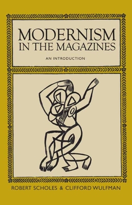 Modernism in the Magazines: An Introduction - Scholes, Robert, and Wulfman, Clifford, Professor