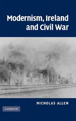 Modernism, Ireland and Civil War - Allen, Nicholas