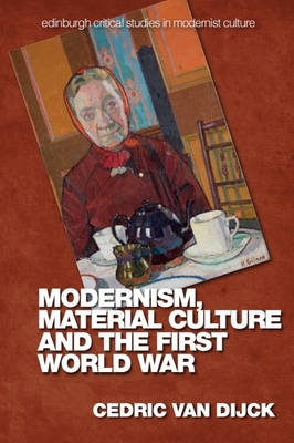 Modernism, Material Culture and the First World War - Van Dijck, Cedric