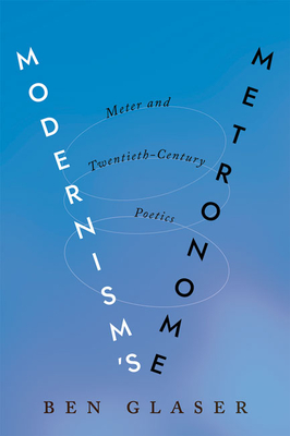 Modernism's Metronome: Meter and Twentieth-Century Poetics - Glaser, Ben