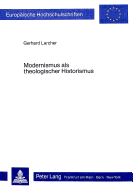 Modernismus ALS Theologischer Historismus: Ansaetze Zu Seiner Ueberwindung Im Fruehwerk Maurice Blondels- 2., Ueberarbeitete Auflage