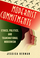 Modernist Commitments: Ethics, Politics, and Transnational Modernism