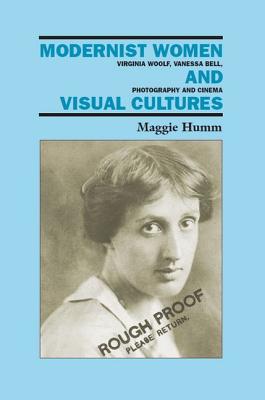 Modernist Women and Visual Cultures: Virginia Woolf, Vanessa Bell, Photography and Cinema - Humm, Maggie