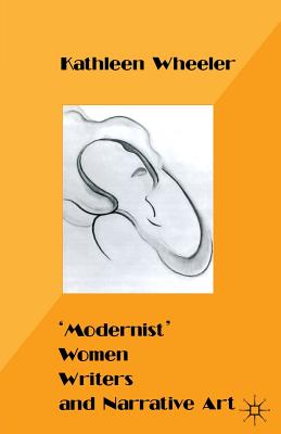 'Modernist' Women Writers and Narrative Art - Wheeler, K.