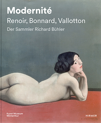 Modernit - Renoir, Bonnard, Valloton: Der Sammler Richard Bhler - Bitterli, Konrad, and Affentranger, A, and Frehner, M