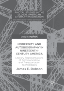 Modernity and Autobiography in Nineteenth-Century America: Literary Representations of Communication and Transportation Technologies
