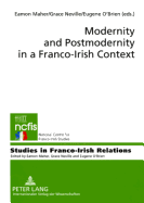 Modernity and Postmodernity in a Franco-Irish Context - Maher, Eamon (Editor), and Neville, Grace (Editor), and O'Brien, Eugene (Editor)