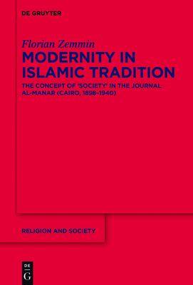 Modernity in Islamic Tradition: The Concept of 'Society' in the Journal Al-Manar (Cairo, 1898-1940) - Zemmin, Florian