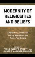 Modernity of Religiosities and Beliefs: A New Path in Latin America from the Nineteenth to the Twenty-First Century
