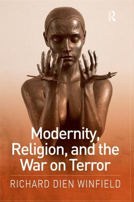 Modernity, Religion, and the War on Terror - Winfield, Richard Dien