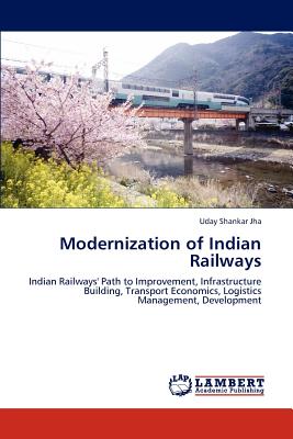 Modernization of Indian Railways - Jha, Uday Shankar