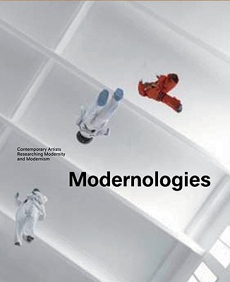 Modernologies - Klinger, Cornelia, and Mari, Bartomeu, and Breitwieser, Sabine