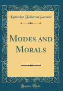 Modes and Morals (Classic Reprint)