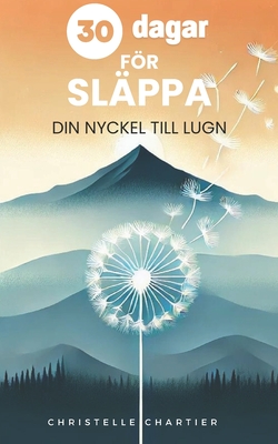 Modet att sl?ppa taget: Frigr dig fr?n tidigare s?r: En praktisk guide fr att veta hur man sl?pper taget och lever utan stress, social ?ngest och k?nslom?ssigt beroende. - Chartier, Christelle