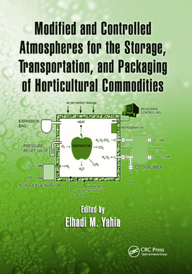 Modified and Controlled Atmospheres for the Storage, Transportation, and Packaging of Horticultural Commodities - Yahia, Elhadi M. (Editor)