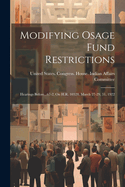 Modifying Osage Fund Restrictions: Hearings Before...67-2, On H.R. 10328, March 27-29, 31, 1922