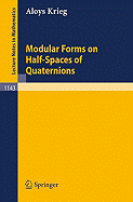 Modular Forms on Half-Spaces of Quaternions - Krieg, Aloys