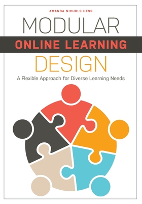 Modular Online Learning Design: A Flexible Approach for Diverse Learning Needs - Hess, Amanda Nichols