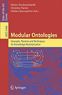 Modular Ontologies: Concepts, Theories and Techniques for Knowledge Modularization