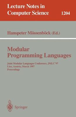 Modular Programming Languages: Joint Modular Languages Conference, Jmlc'97 Linz, Austria, March 19-21, 1997, Proceedings - Mssenbck, Hanspeter (Editor)