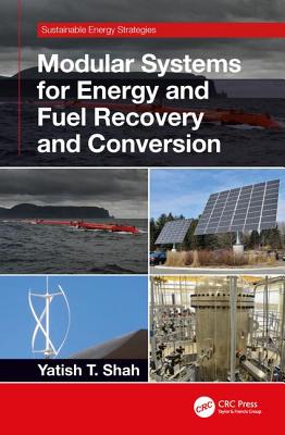 Modular Systems for Energy and Fuel Recovery and Conversion - Shah, Yatish T.