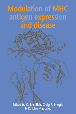 Modulation of Mhc Antigen Expression and Disease - Blair, G Eric (Editor), and Pringle, Craig R (Editor), and Maudsley, D John (Editor)