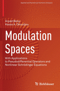 Modulation Spaces: With Applications to Pseudodifferential Operators and Nonlinear Schrdinger Equations