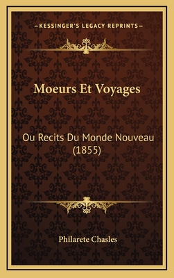 Moeurs Et Voyages Ou Recits Du Monde Nouveau (1855) - Chasles, Philarete