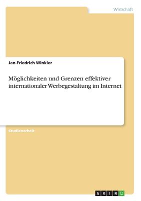 Moglichkeiten Und Grenzen Effektiver Internationaler Werbegestaltung Im Internet - Winkler, Jan-Friedrich