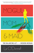 Mogul, Mom, & Maid: The Balancing Act of the Modern Woman