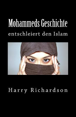 Mohammeds Geschichte: Entschleiert Den Islam - Richardson, Harry