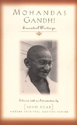 Mohandas Gandhi: Essential Writings - Gandhi, Mohandas, and Dear, John Sj (Introduction by)