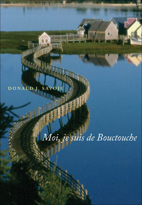 Moi, Je Suis de Bouctouche: Les Racines Bien Ancr?es - Savoie, Donald J