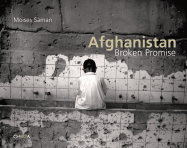 Moises Saman: Afghanistan: Broken Promise