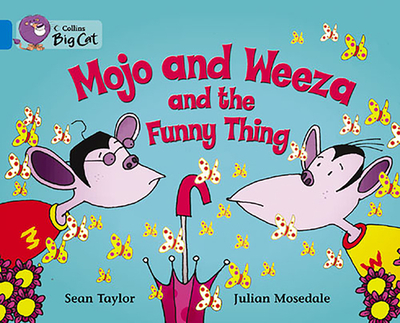 Mojo and Weeza and the Funny Thing: Band 04/Blue - Taylor, Sean, and Moon, Cliff (Series edited by), and Collins Big Cat (Prepared for publication by)