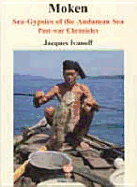 Moken: Sea-Gypsies of the Andaman Sea, Post-War Chronicles - Ivanoff, Jacques