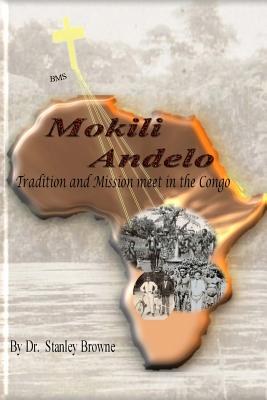 Mokili Andelo: Tradition and Mission meet in the Congo - Browne, Derek (Introduction by), and Marshall, Jane (Introduction by), and Browne, Stanley
