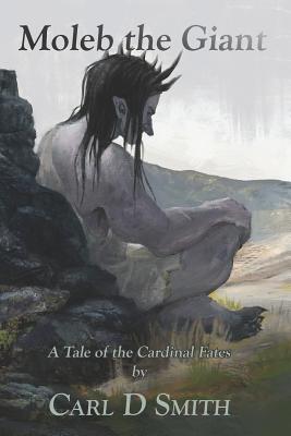 Moleb the Giant: a tale of the Cardinal Fates - Smith, Carl D
