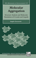 Molecular Aggregation: Structure Analysis and Molecular Simulation of Crystals and Liquids Iucr Monographs on Crystallography