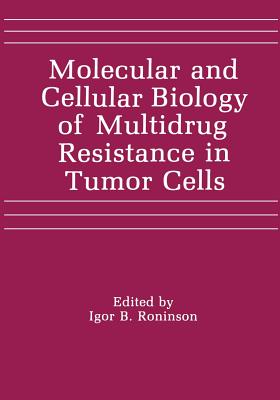 Molecular and Cellular Biology of Multidrug Resistance in Tumor Cells - Roninson, I B (Editor)