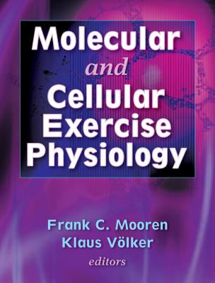 Molecular and Cellular Exercise Physiology - Mooren, Frank C, and Volker, Klaus, and V"lker, Klaus