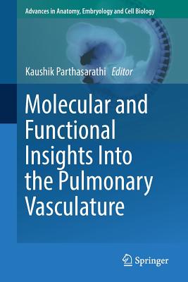 Molecular and Functional Insights Into the Pulmonary Vasculature - Parthasarathi, Kaushik (Editor)