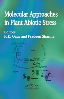 Molecular Approaches in Plant Abiotic Stress - Gaur, Rajarshi Kumar (Editor), and Sharma, Pradeep (Editor)