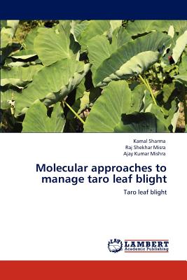 Molecular approaches to manage taro leaf blight - Sharma, Kamal, and Misra, Raj Shekhar, and Mishra, Ajay Kumar